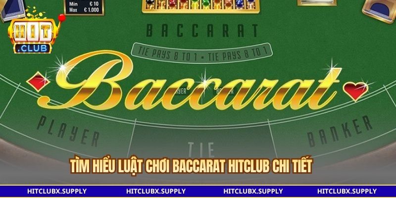 Tìm hiểu luật chơi Baccarat Hitclub chi tiết